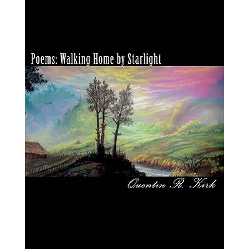 Poems: Walking Home by Starlight: poems by Quentin Kirk - Paperback