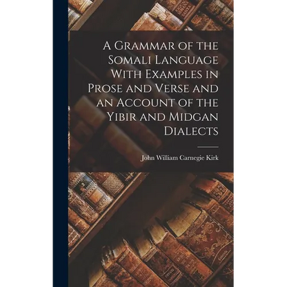 A Grammar of the Somali Language With Examples in Prose and Verse and an Account of the Yibir and Midgan Dialects - Hardcover