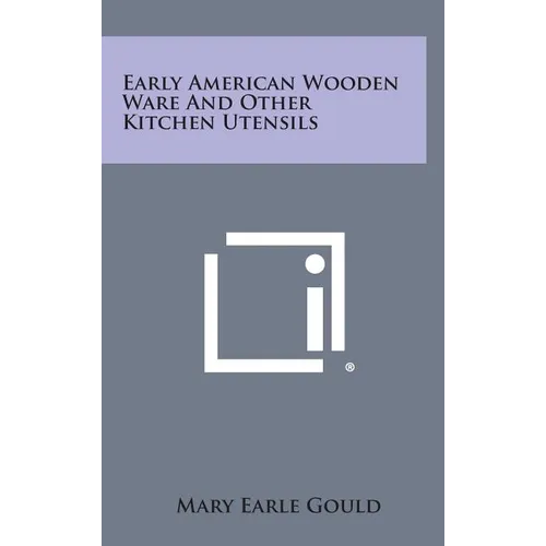Early American Wooden Ware And Other Kitchen Utensils - Hardcover