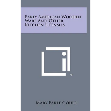 Early American Wooden Ware And Other Kitchen Utensils - Hardcover