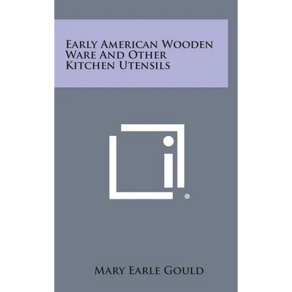 Early American Wooden Ware And Other Kitchen Utensils - Hardcover