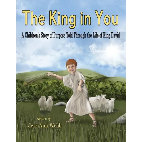 The King In You: A Children's Story of Purpose Told Through the Life of King David - Paperback