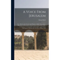 A Voice From Jerusalem: Or, a Sketch of the Travels And Ministry of Elder Orson Hyde, Missionary of The Church of Jesus Christ of Latter-day S - Hardcover