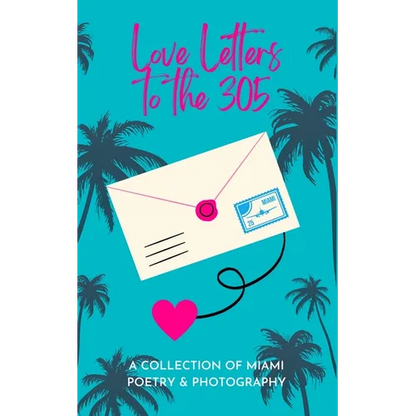 Love Letters To The 305: A Collection of Miami Poetry & Photography - Paperback