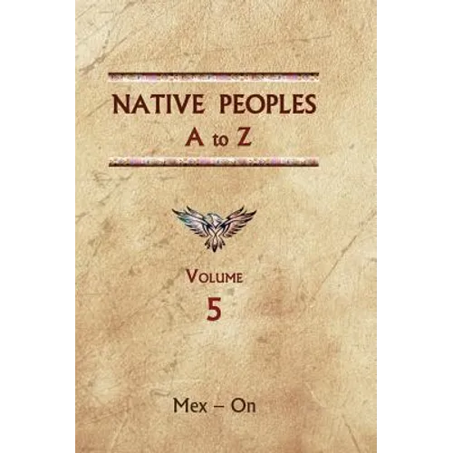 Native Peoples A to Z (Volume Five): A Reference Guide to Native Peoples of the Western Hemisphere - Hardcover