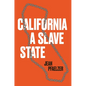 California, a Slave State - Hardcover