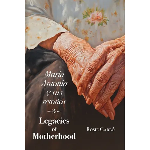 Maria Antonia y sus retoños: Legacies of Motherhood - Paperback