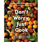 Don't Worry, Just Cook: Delicious, Timeless Recipes for Comfort and Connection - Hardcover