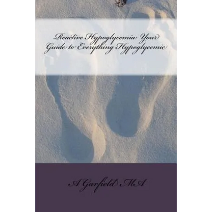 Reactive Hypoglycemia: Your Guide to Everything Hypoglycemic - Paperback