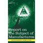 Report on the Subject of Manufactures - Hardcover