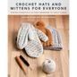 Crochet Hats and Mittens for Everyone: Winter Essentials in Sizes Newborn to Adult Large - Paperback