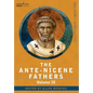 The Ante-Nicene Fathers: The Writings of the Fathers Down to A.D. 325, Volume IX Recently Discovered Additions to Early Christian Literature; C - Hardcover