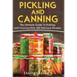 Pickling And Canning: 2 BOOKS, An Ultimate Guide To Pickling And Canning, Preserve Foods Like Kimchi, Pickles, Kraut And More, For Healthy G - Paperback