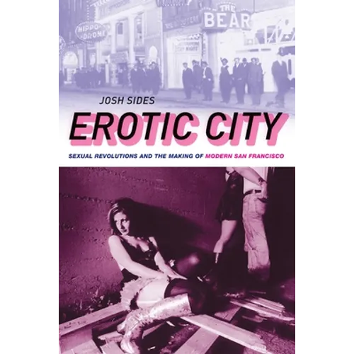 Erotic City: Sexual Revolutions and the Making of Modern San Francisco - Paperback