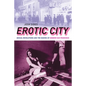 Erotic City: Sexual Revolutions and the Making of Modern San Francisco - Paperback