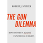 The Gun Dilemma: How History Is Against Expanded Gun Rights - Hardcover