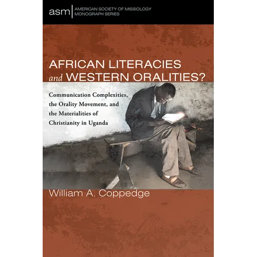 African Literacies and Western Oralities?: Communication Complexities, the Orality Movement, and the Materialities of Christianity in Uganda - Paperback