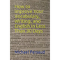 How to Improve Your Vocabulary, Writing, and English in Less Than 30 Days - Paperback