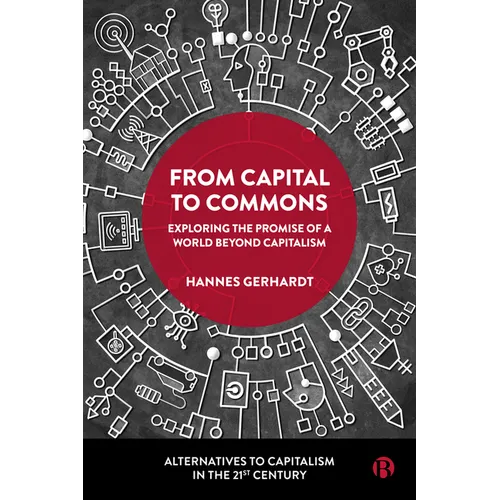 From Capital to Commons: Exploring the Promise of a World Beyond Capitalism - Paperback