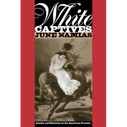 White Captives: Gender and Ethnicity on the American Frontier - Paperback