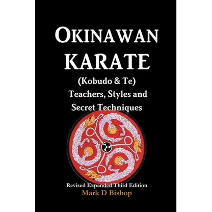 Okinawan Karate (Kobudo & Te) Teachers, Styles and Secret Techniques: Expanded Third Edition - Paperback