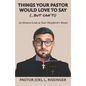 Things Your Pastor Would LOVE to Say (...But Can't!): An Honest Look at Your Shepherd's Heart - Paperback