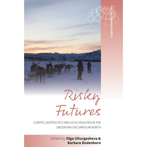 Risky Futures: Climate, Geopolitics and Local Realities in the Uncertain Circumpolar North - Paperback