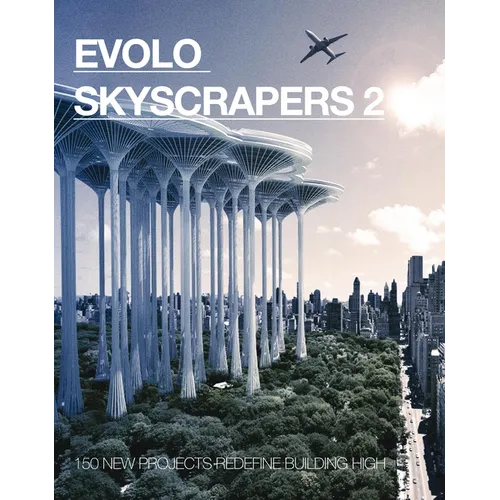 Evolo Skyscrapers 2: 150 New Projects Redefine Building High - Hardcover