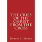 The Cries of the Christ From the Cross - Paperback