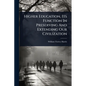 Higher Education, Its Function In Preserving And Extending Our Civilization - Paperback