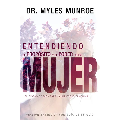 Entendiendo El Propósito Y El Poder de la Mujer: El Diseño de Dios Para La Identidad Femenina (Spanish Language Edition, Understanding the Purpose and - Paperback
