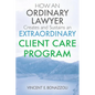 HOW AN ORDINARY LAWYER Creates and Sustains an EXTRAORDINARY CLIENT CARE PROGRAM - Paperback