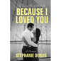 Because I Loved You: Surviving The Unthinkable - Paperback