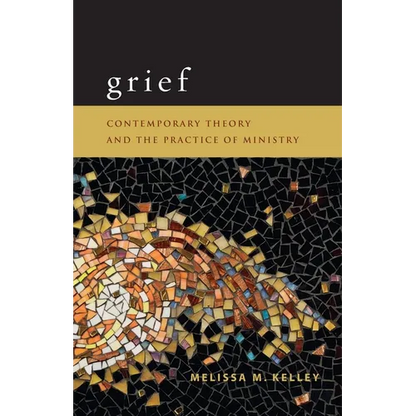 Grief: Contemporary Theory and the Practice of Ministry - Paperback