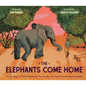 The Elephants Come Home: A True Story of Seven Elephants, Two People, and One Extraordinary Friendship - Hardcover
