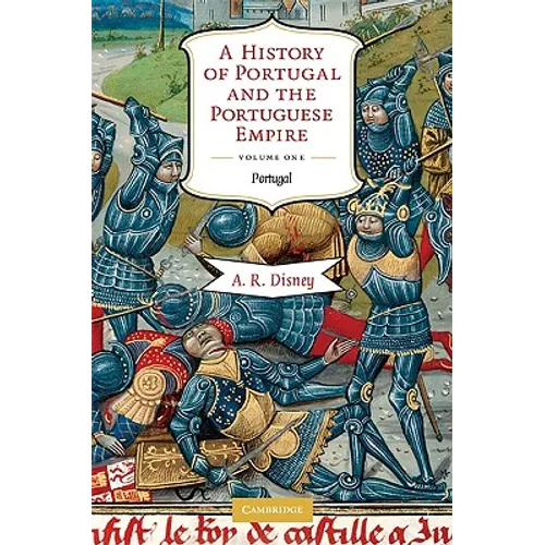 A History of Portugal and the Portuguese Empire: From Beginnings to 1807, Volume I: Portugal - Paperback