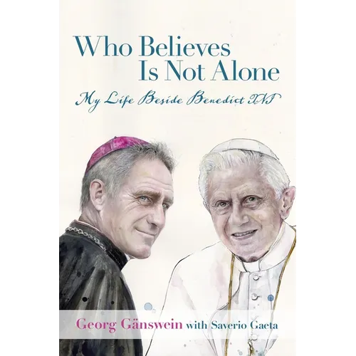 Who Believes Is Not Alone: My Life Beside Benedict XVI - Hardcover