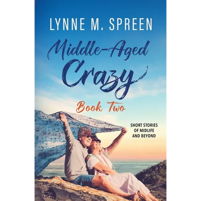 Middle-Aged Crazy: Short Stories of Midlife and Beyond, Book 2 - Paperback