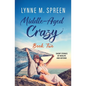 Middle-Aged Crazy: Short Stories of Midlife and Beyond, Book 2 - Paperback