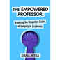 The Empowered Professor: Breaking the Unspoken Codes of Inequity in Academia - Paperback