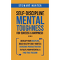 Self-Discipline & Mental Toughness For Success & Happiness (2 in 1): Develop Your Discipline, Build Healthy Daily Habits & Overcome Procrastination To - Hardcover