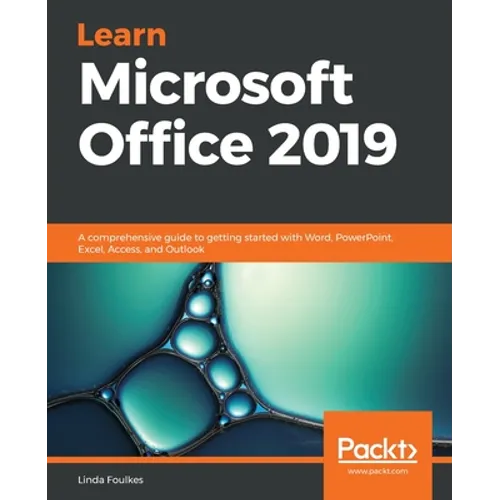 Learn Microsoft Office 2019: A comprehensive guide to getting started with Word, PowerPoint, Excel, Access, and Outlook - Paperback