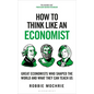 How to Think Like an Economist: Great Economists Who Shaped the World and What They Can Teach Us - Paperback