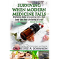 3rd Edition - Surviving When Modern Medicine Fails: A definitive Guide to Essential Oils That Could Save Your Life During a Crisis - Paperback