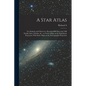 A Star Atlas: For Students and Observers, Showing 6000 Stars and 1500 Double Stars, Nebulae, &c., in Twelve Maps on the Equidistant - Paperback