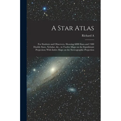A Star Atlas: For Students and Observers, Showing 6000 Stars and 1500 Double Stars, Nebulae, &c., in Twelve Maps on the Equidistant - Paperback