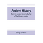 Ancient history: from the earliest times to the fall of the Western empire: comprising the history of Chaldæa, Assyria, Media, Babyloni - Paperback