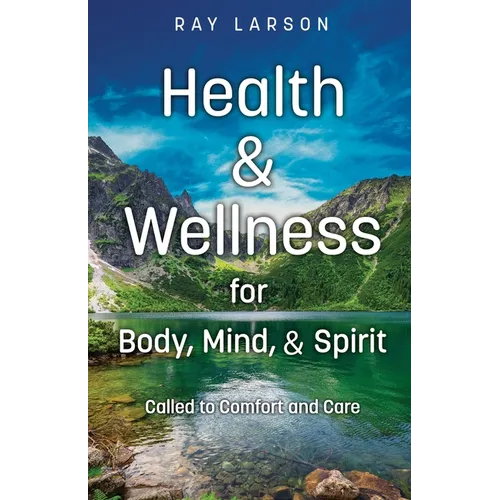 Health & Wellness for Body, Mind, & Spirit: Called to Comfort and Care - Paperback