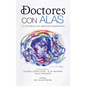 Doctores Con Alas: 12 Historias De Médicos Migrantes - Hardcover