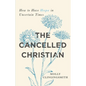 The Cancelled Christian: How to Have Hope in Uncertain Times - Paperback